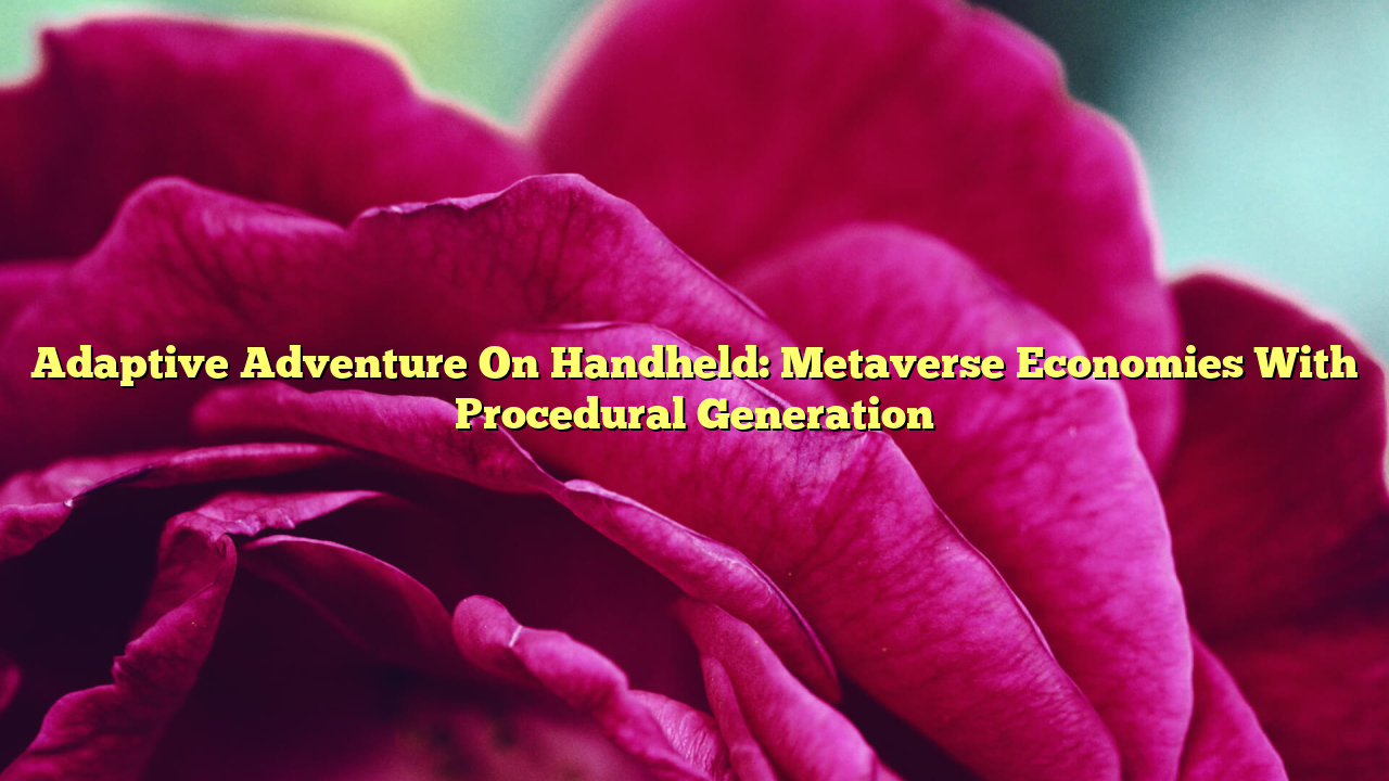 Adaptive Adventure On Handheld: Metaverse Economies With Procedural Generation