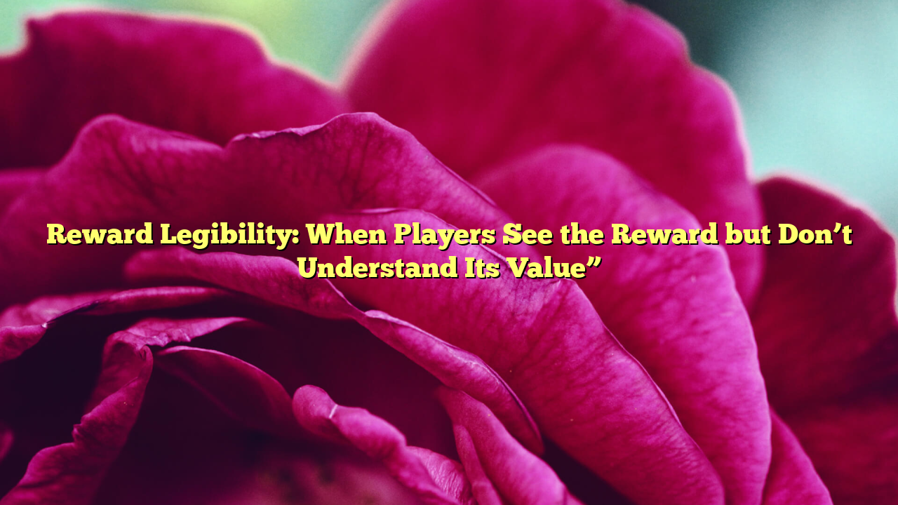 Reward Legibility: When Players See the Reward but Don’t Understand Its Value”
