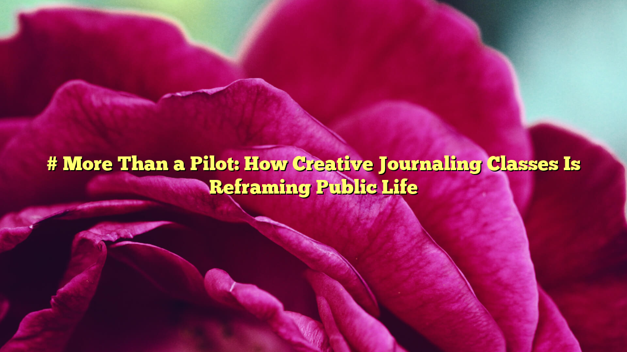 # More Than a Pilot: How Creative Journaling Classes Is Reframing Public Life