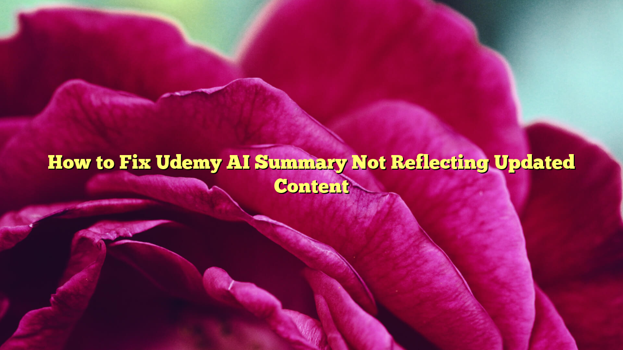 How to Fix Udemy AI Summary Not Reflecting Updated Content